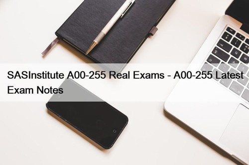 SASInstitute A00-255 Real Exams - A00-255 Latest Exam ...